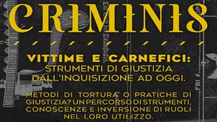 CRIMINIS. VITTIME E CARNEFICI: STRUMENTI DI GIUSTIZIA DALL'INQUISIZIONE AD OGGI